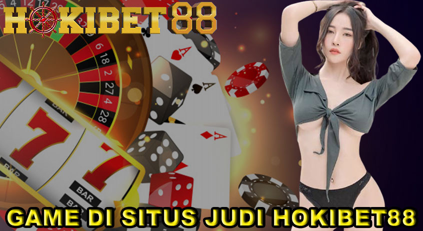 GAME DI SITUS JUDI HOKIBET88